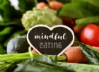 Per dimagrire e star bene bisogna mangiare mindful. Parola di scienziato