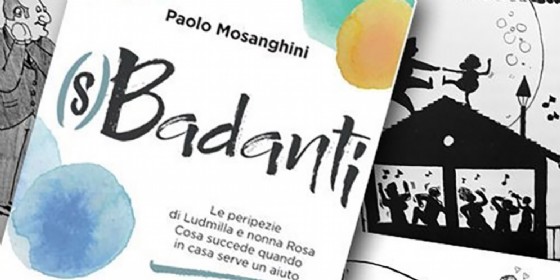 Paolo Mosanghini presenta "(s)Badanti", viaggio semiserio nell'Italia delle nonne e delle badanti