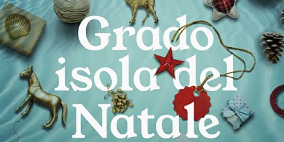 Grado isola del Natale: un mese di eventi per tutti i gusti, grandi e piccini